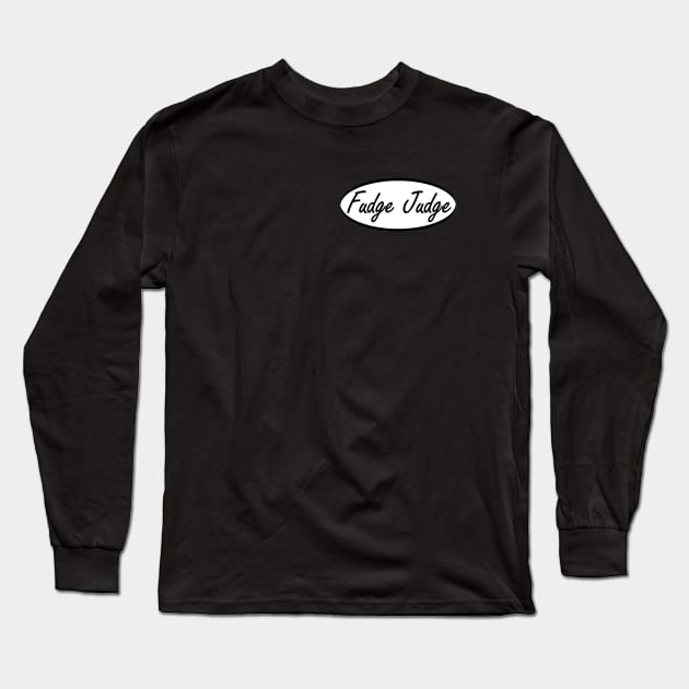 fudge judge Long Sleeve T-Shirt by NotComplainingJustAsking